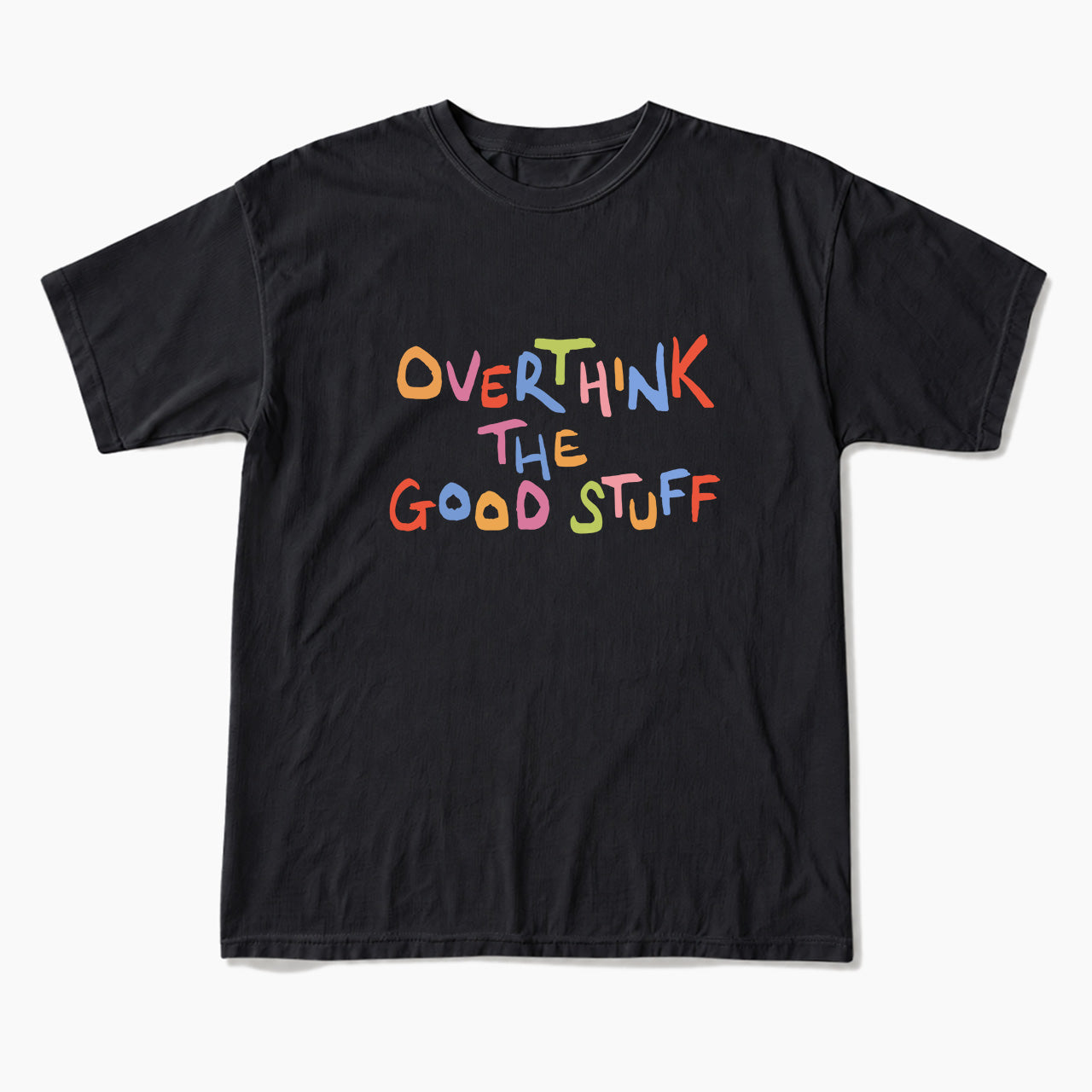 Overthink The Good Stuff T Shirts