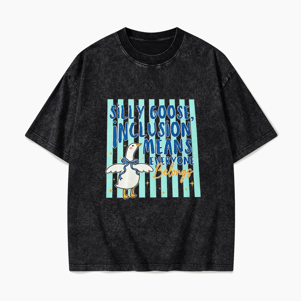 Silly Goose Inclusion Means Everyone Belongs Washed Tees