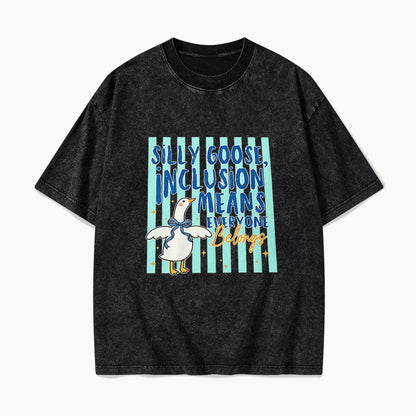 Silly Goose Inclusion Means Everyone Belongs Washed Tees