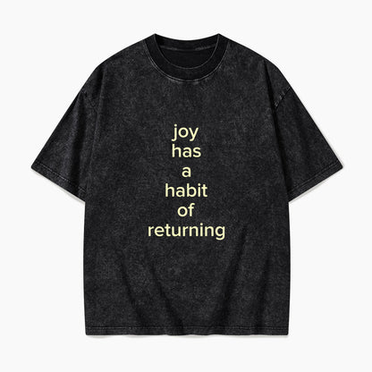 Joy Has A Habit Of Returning Washed Tees