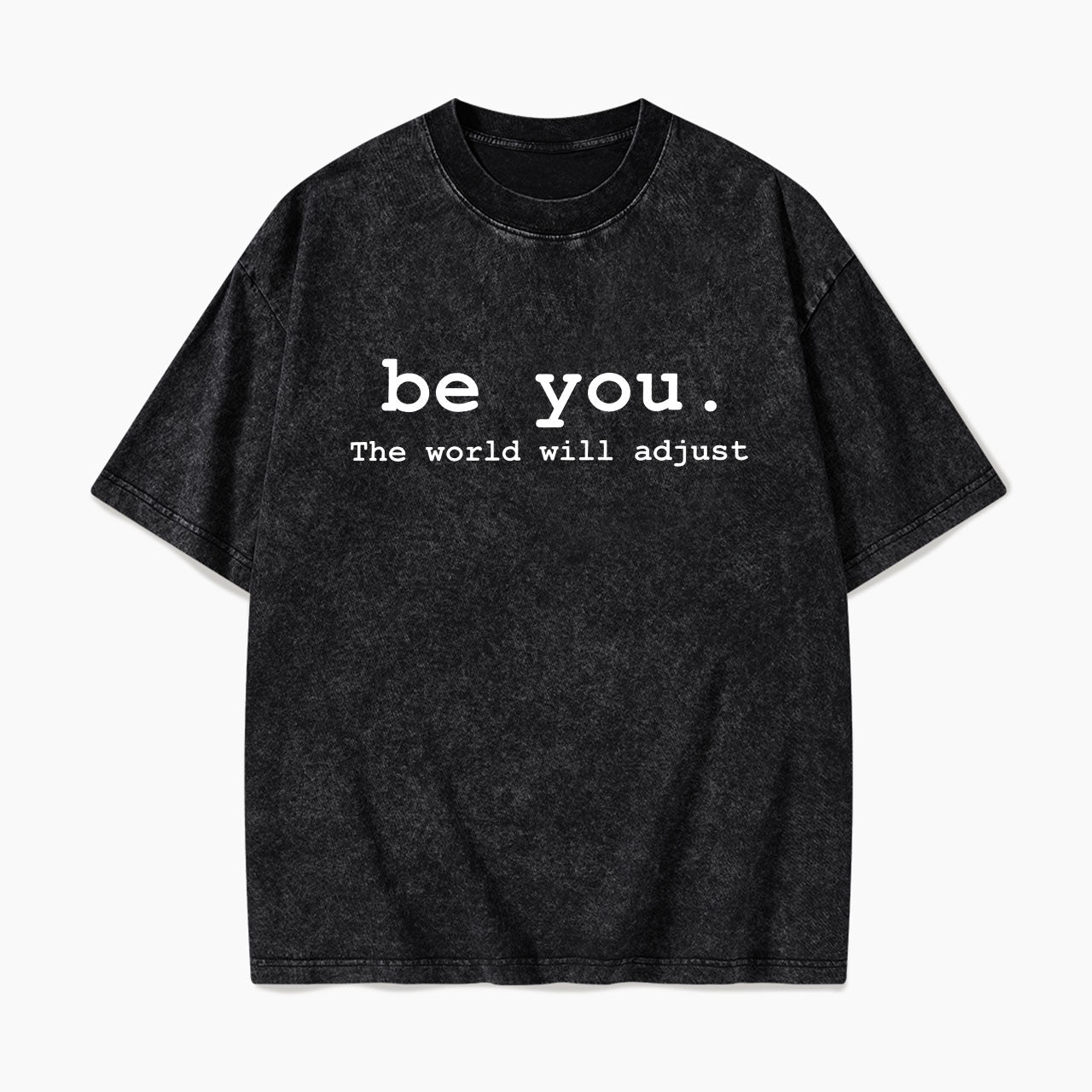 Be You The World Will Adjust Washed Tees