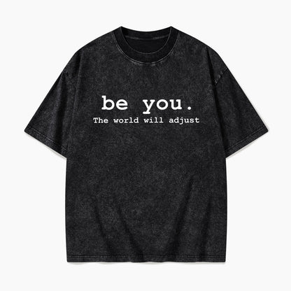 Be You The World Will Adjust Washed Tees