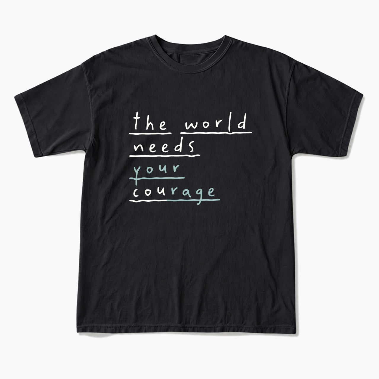 The World Needs Your Courage T Shirts