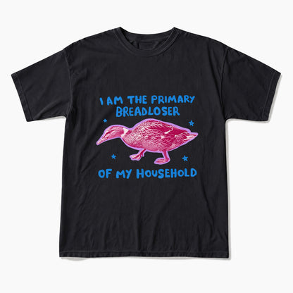 I am the Primary Breadloser of my Household T Shirts