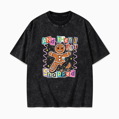 Gingerbread And Then I Just Snapped Christmas Washed Tees