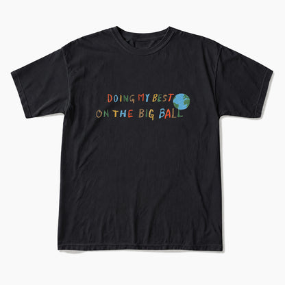 Doing My Best On The Big Ball T Shirts