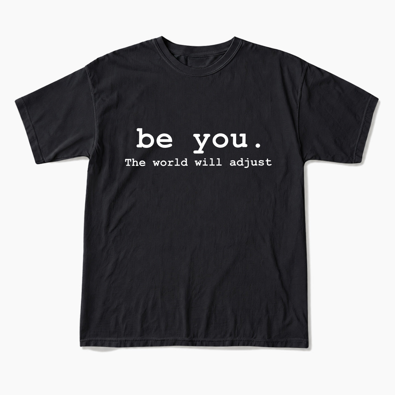 Be You The World Will Adjust T Shirts