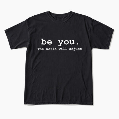 Be You The World Will Adjust T Shirts
