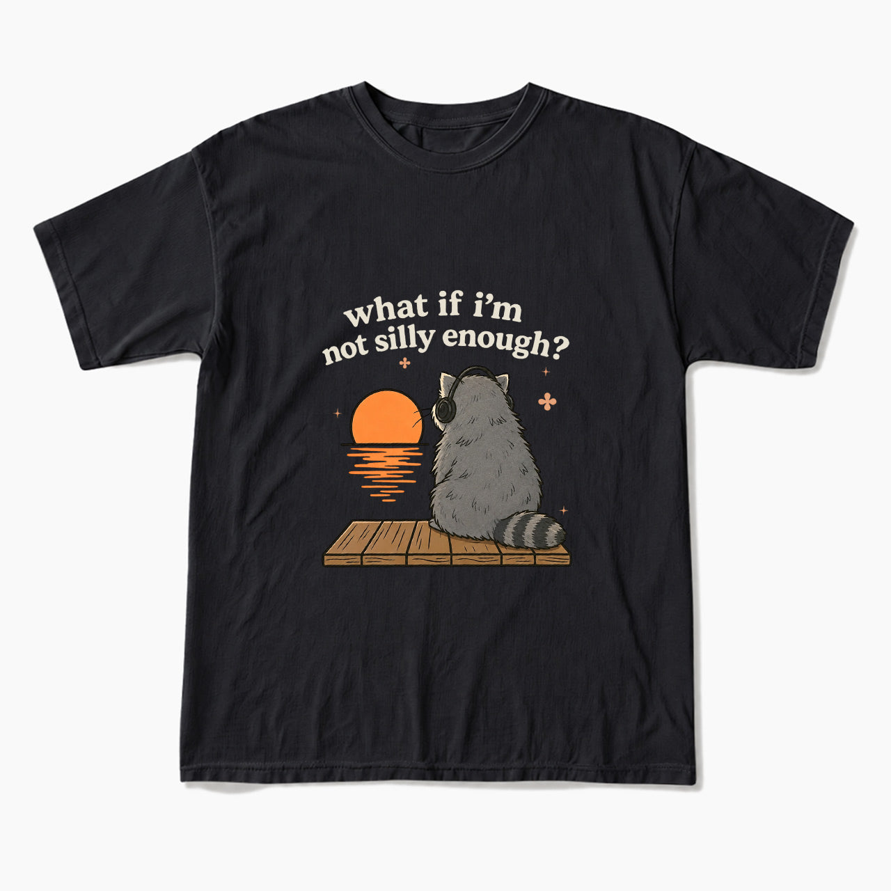 What If I am Not Silly Enough Raccoon T Shirts