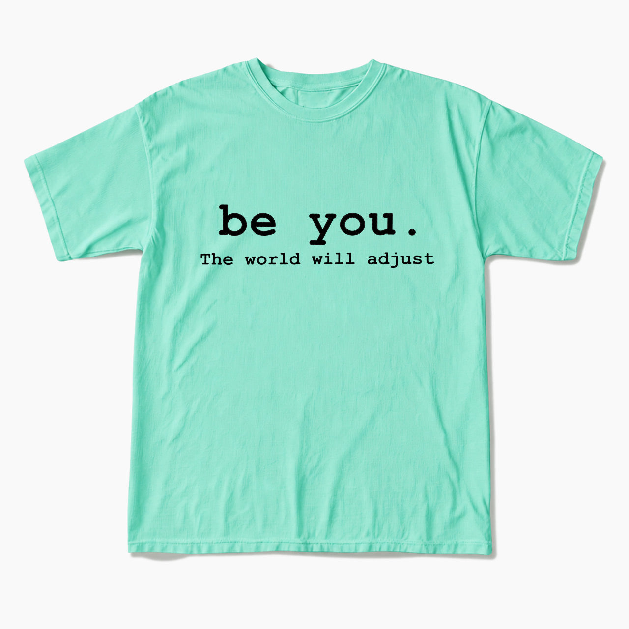 Be You The World Will Adjust T Shirts