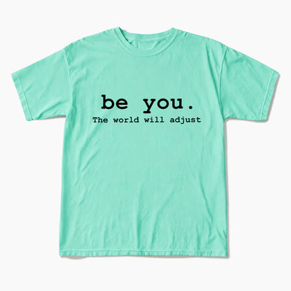 Be You The World Will Adjust T Shirts