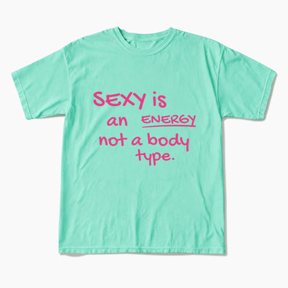 SEXY is an ENERGY not a body type T Shirts