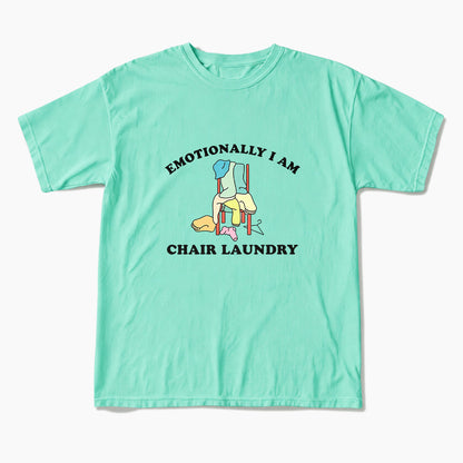 Emotionally I Am Chair Laundry T Shirts