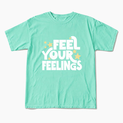 Feel Your Feelings T Shirts