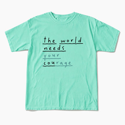 The World Needs Your Courage T Shirts