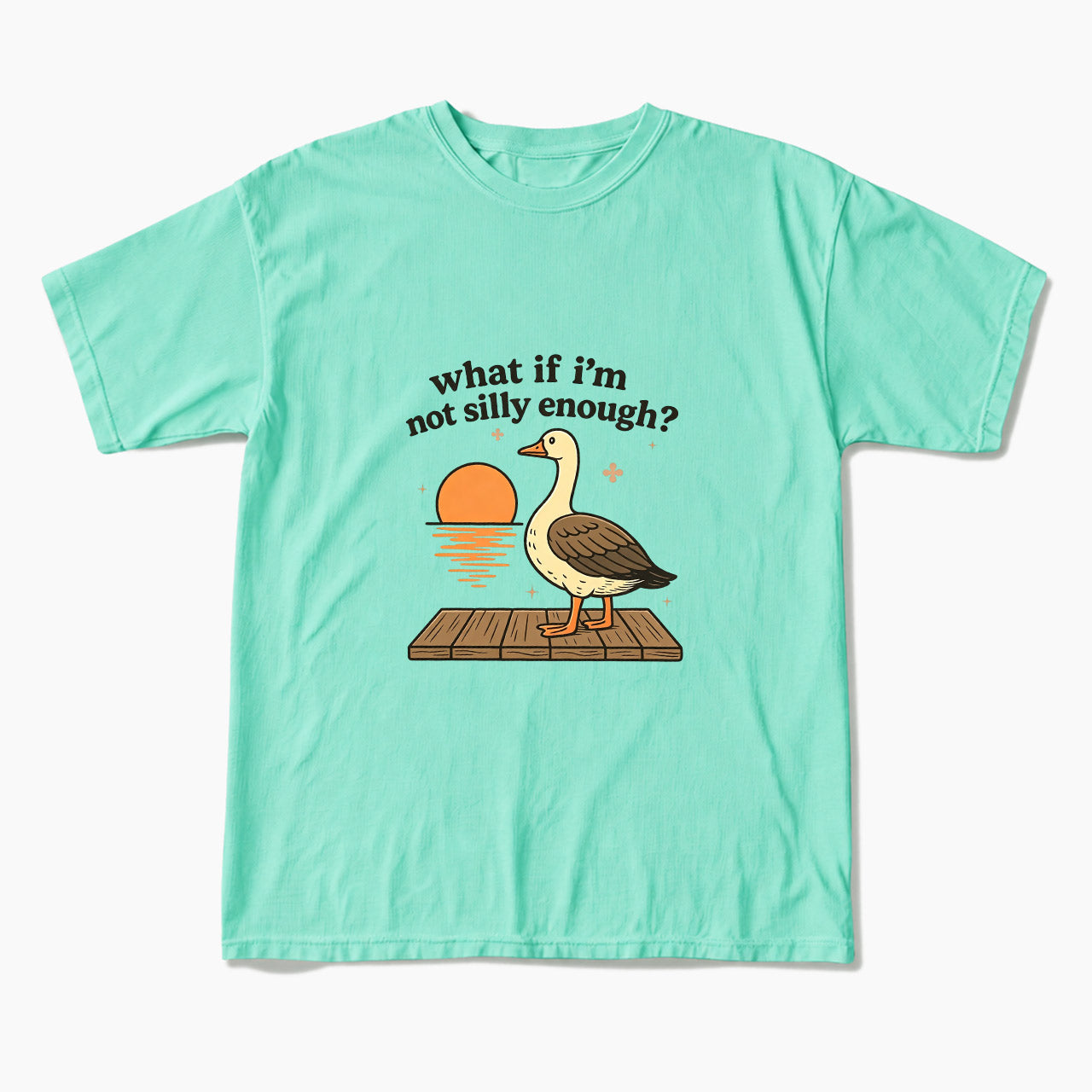 What If I am Not Silly Enough Goose T Shirts