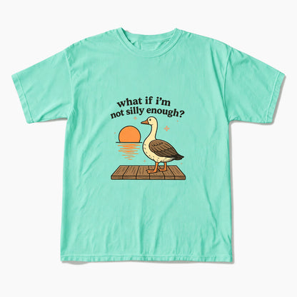 What If I am Not Silly Enough Goose T Shirts