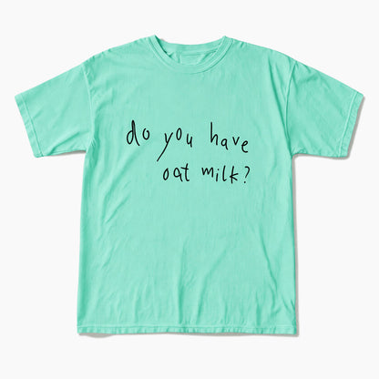 Do you Have Oat Milk T Shirts