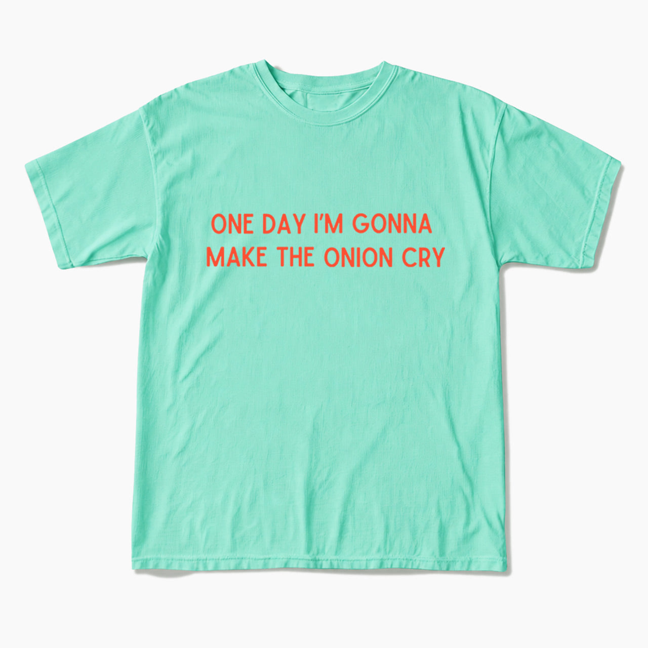 One Day Im Gonna Make the Onion Cry T Shirts