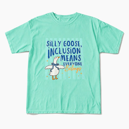 Silly Goose Inclusion Means Everyone Belongs T Shirts