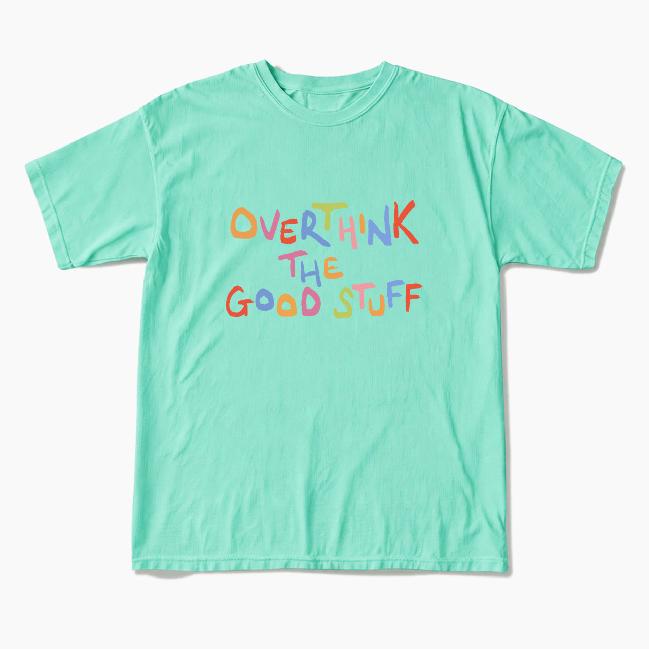 Overthink The Good Stuff T Shirts