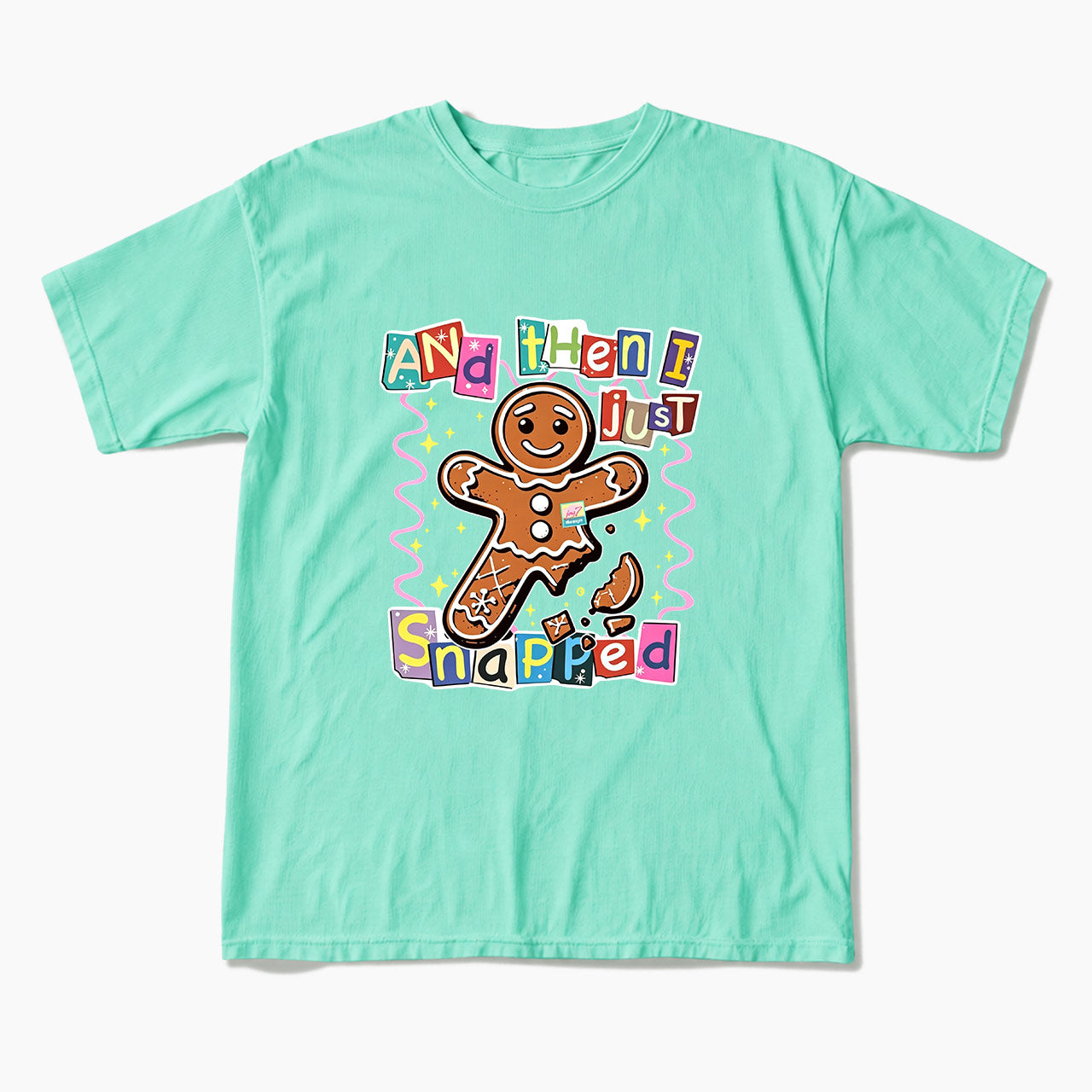 Gingerbread And Then I Just Snapped Christmas T Shirts