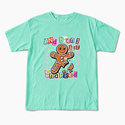 Gingerbread And Then I Just Snapped Christmas T Shirts