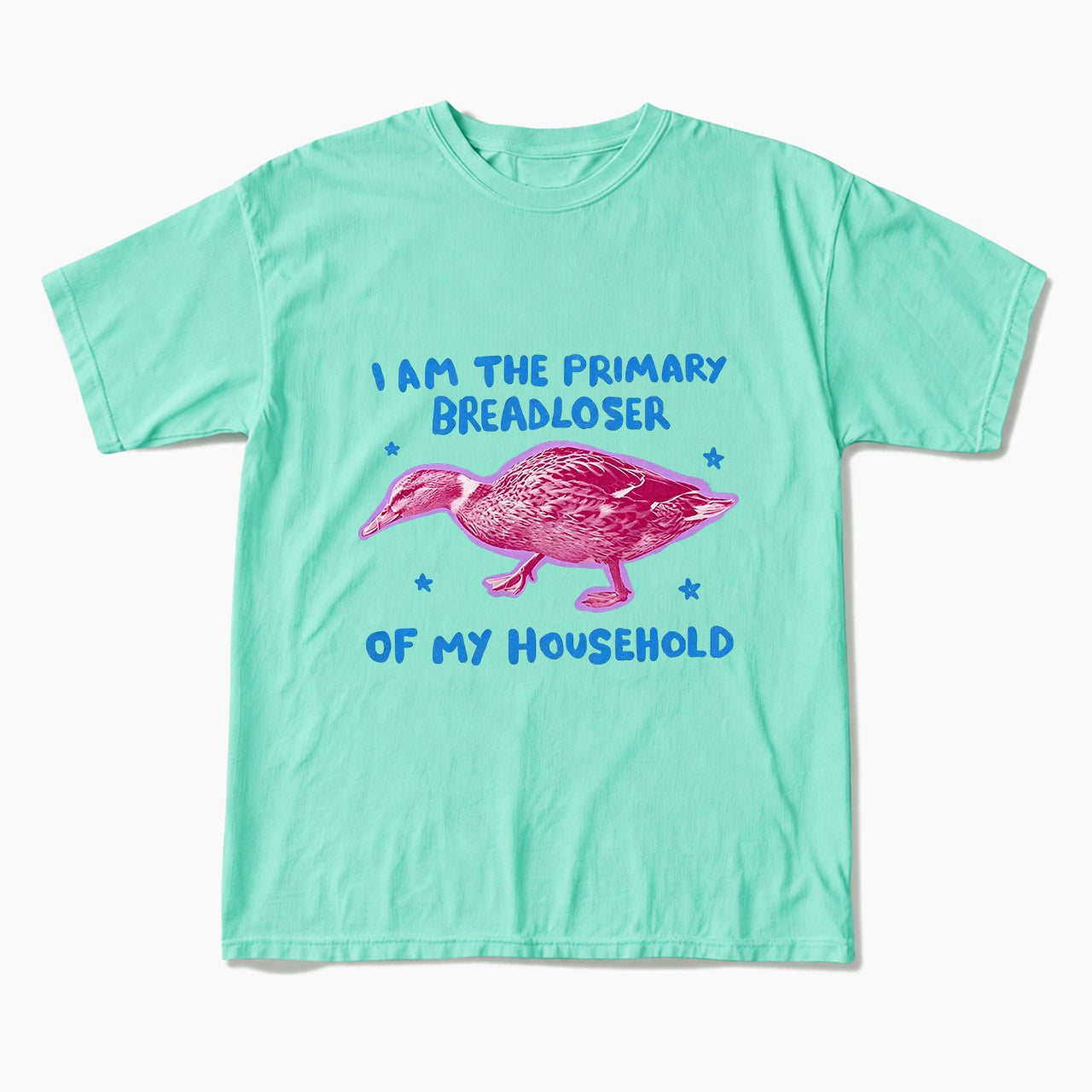 I am the Primary Breadloser of my Household T Shirts
