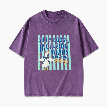 Silly Goose Inclusion Means Everyone Belongs Washed Tees