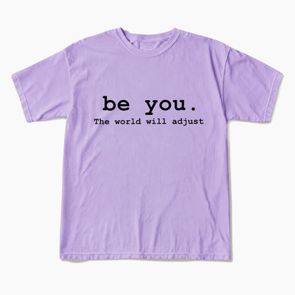 Be You The World Will Adjust T Shirts