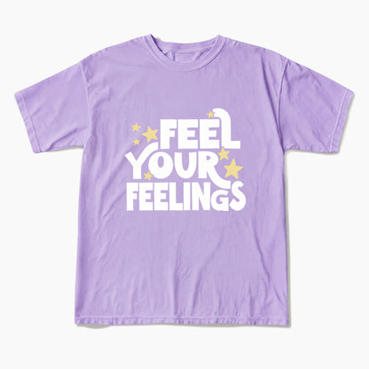 Feel Your Feelings T Shirts