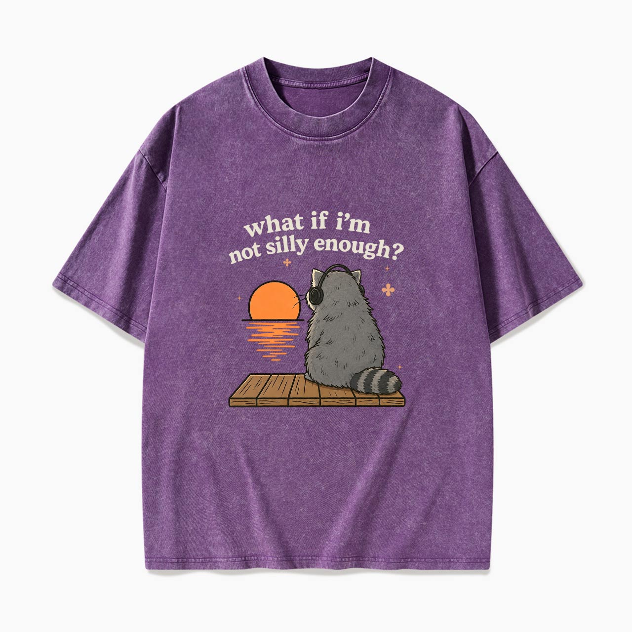 What If I am Not Silly Enough Raccoon Washed Tees
