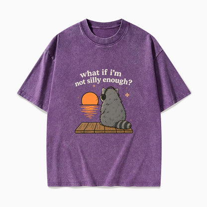 What If I am Not Silly Enough Raccoon Washed Tees