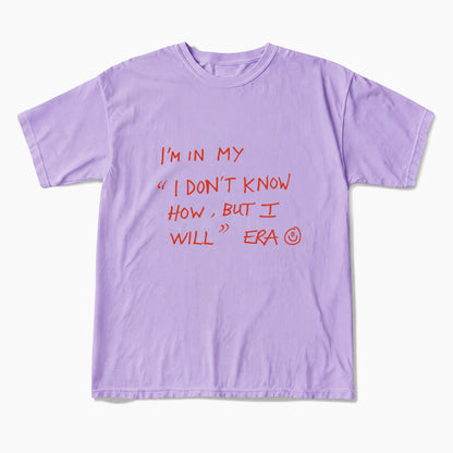 I Dont Know How But I Will T Shirts