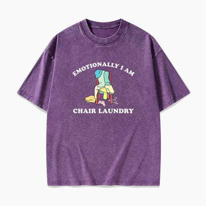 Emotionally I Am Chair Laundry Washed Tees