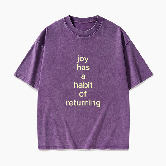 Joy Has A Habit Of Returning Washed Tees