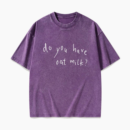 Do you Have Oat Milk Washed Tees