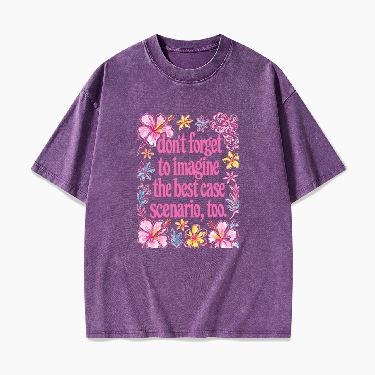 Do Not Forget to Imagine the Best Case Scenario too Washed Tees