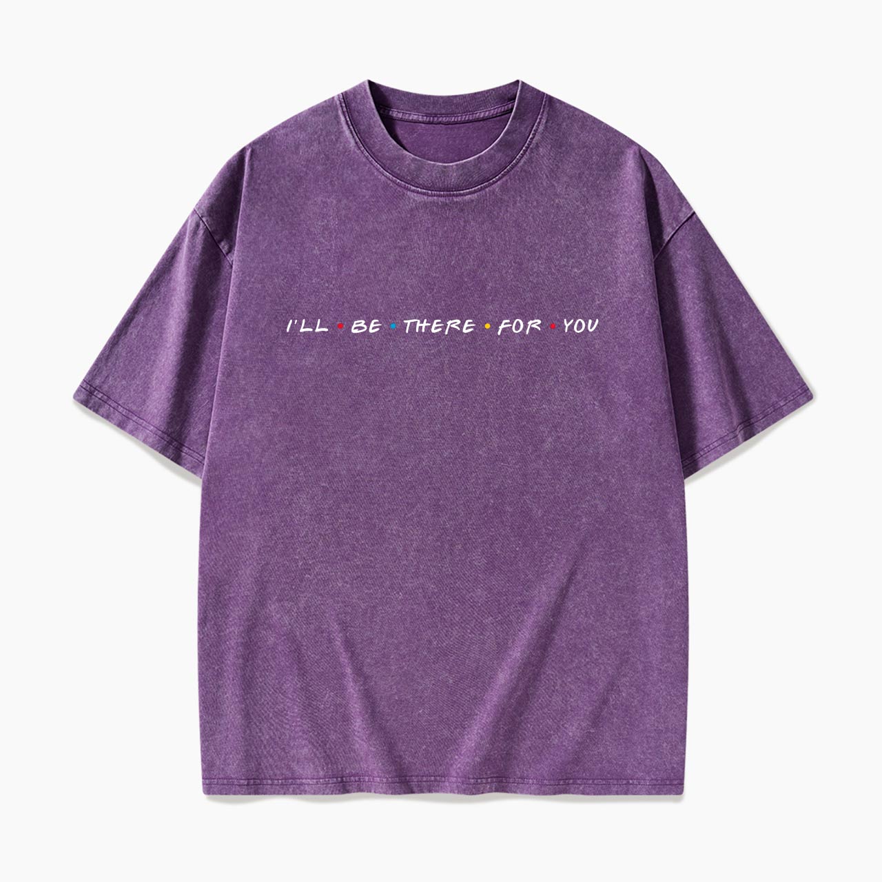 I will Be There For You Washed Tees