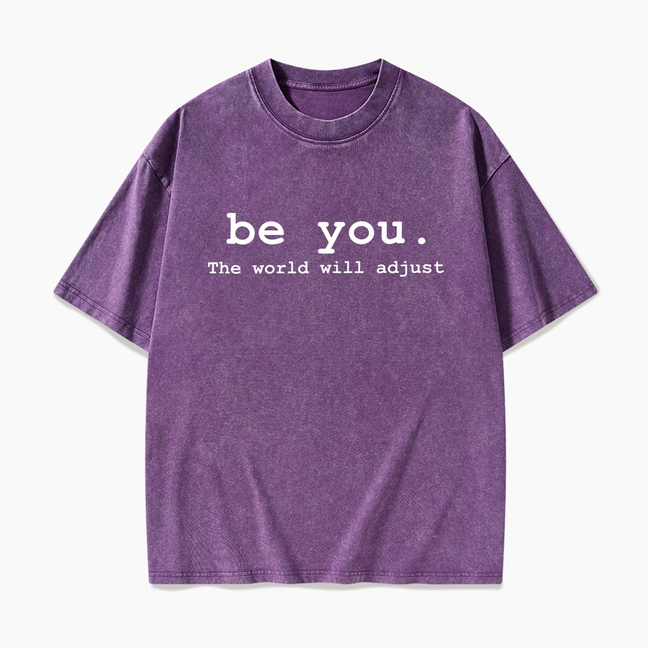 Be You The World Will Adjust Washed Tees