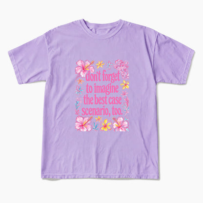 Do Not Forget to Imagine the Best Case Scenario too T Shirts