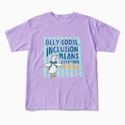 Silly Goose Inclusion Means Everyone Belongs T Shirts