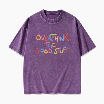 Overthink The Good Stuff Washed Tees