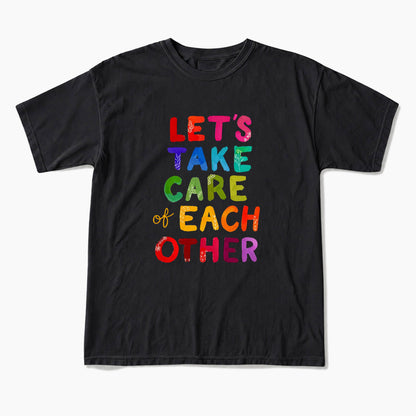 Let us Take Care of Each Other T Shirts
