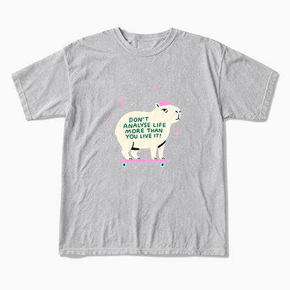 Do not Analyse Life More Than You Live It T Shirts