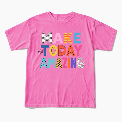 Make Today Amazing T Shirts