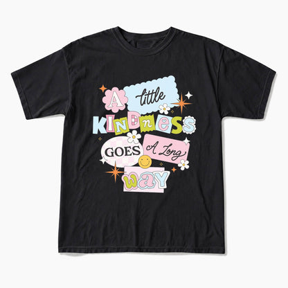 A little Kindness Goes A Long Way T Shirts