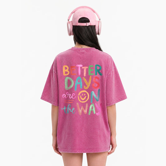 Better Days Are On The Way Back Washed Tees