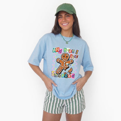 Gingerbread And Then I Just Snapped Christmas T Shirts