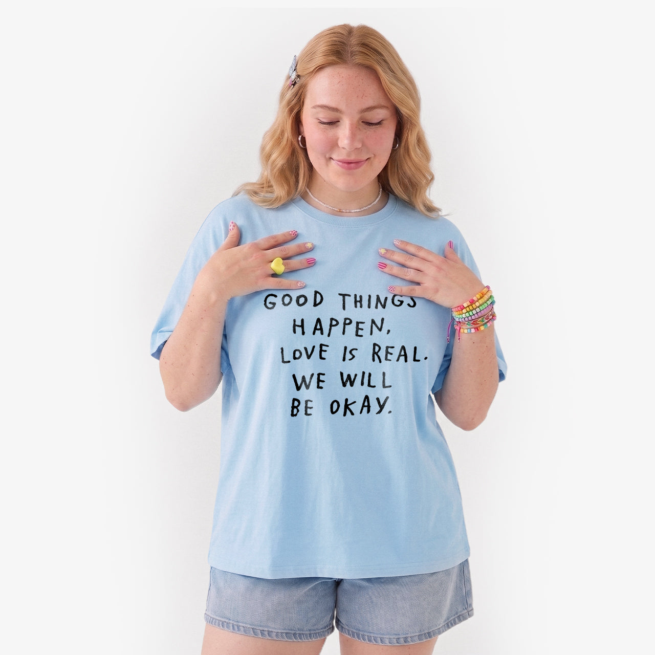 Good Things Happen Love Is Real We Will Be Okay T Shirts